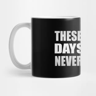 These are the days we’ll never forget Mug